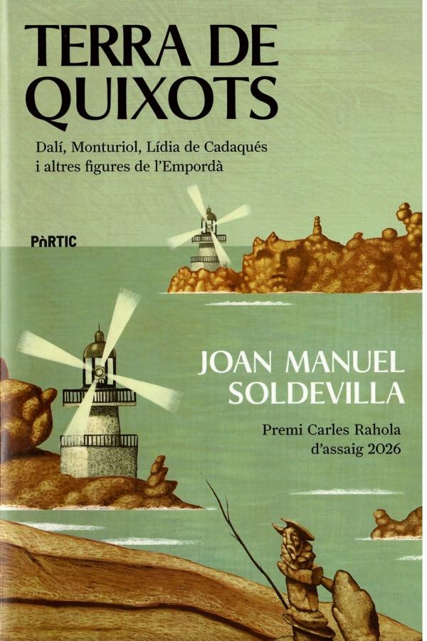 Terra de quixots : Dalí, Monturiol, Lídia de Cadaqués i altres figures de l'Empordà / Joan Manuel Soldevilla Albertí